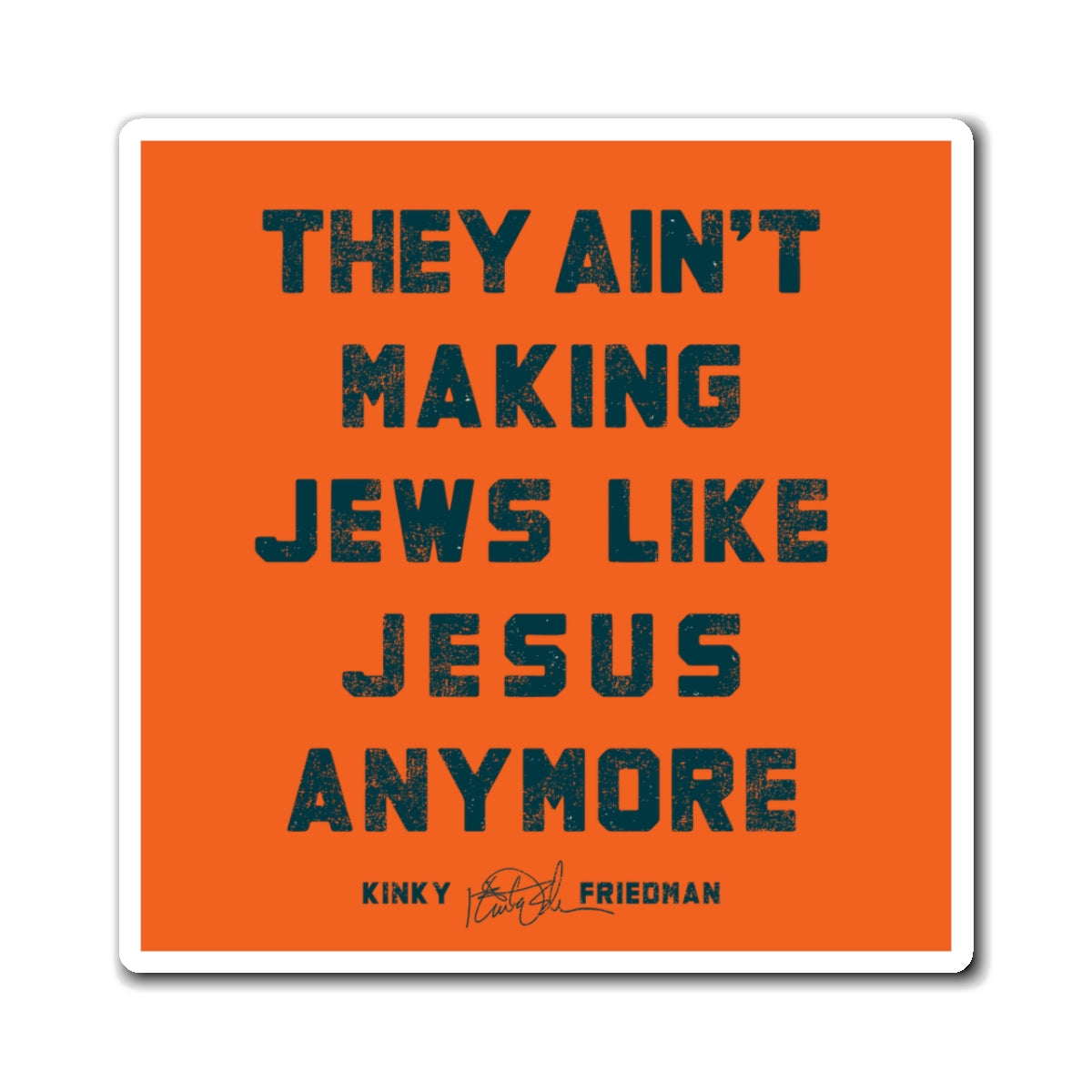 "They Ain't Making Jews Like Jesus Anymore" Magnet